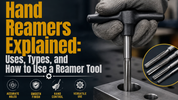 Hand Reamers Explained: Types, Uses & How to Use a Reamer Tool