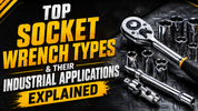 Top Socket Wrench Types & Their Industrial Applications Explained