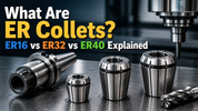 What Are ER Collets? ER16 vs ER32 vs ER40 Explained