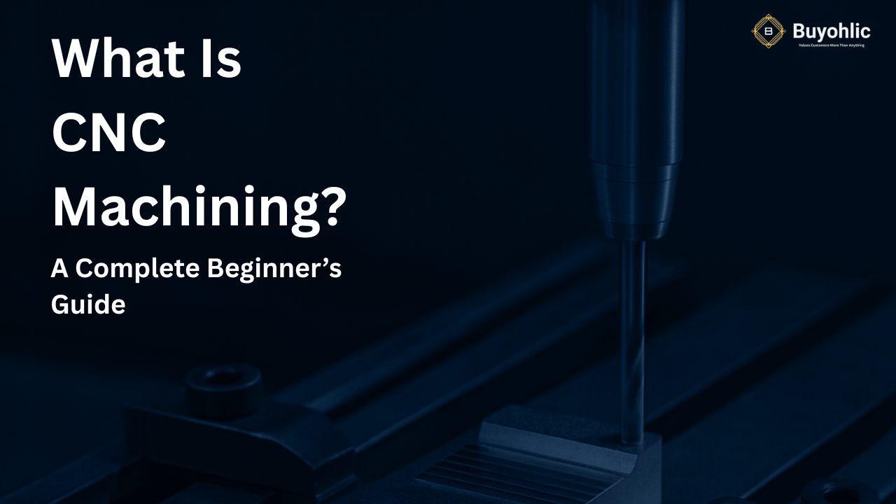 What Is CNC Machining? A Complete Beginner’s Guide